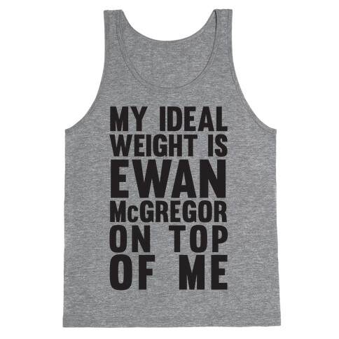 My Ideal Weight is Ewan McGregor On Top Of Me Tank Top