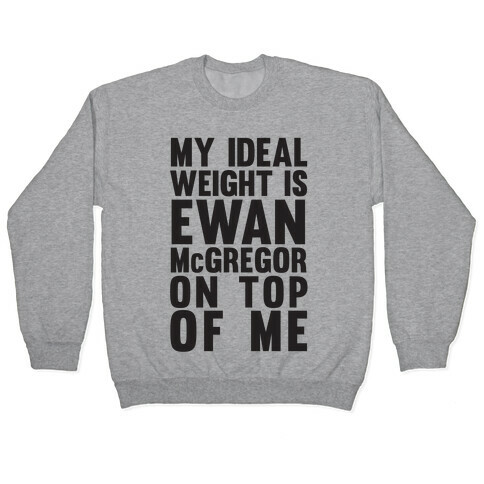 My Ideal Weight is Ewan McGregor On Top Of Me Pullover