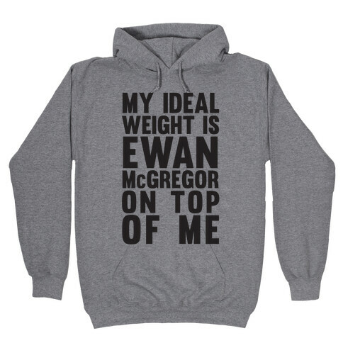 My Ideal Weight is Ewan McGregor On Top Of Me Hooded Sweatshirt