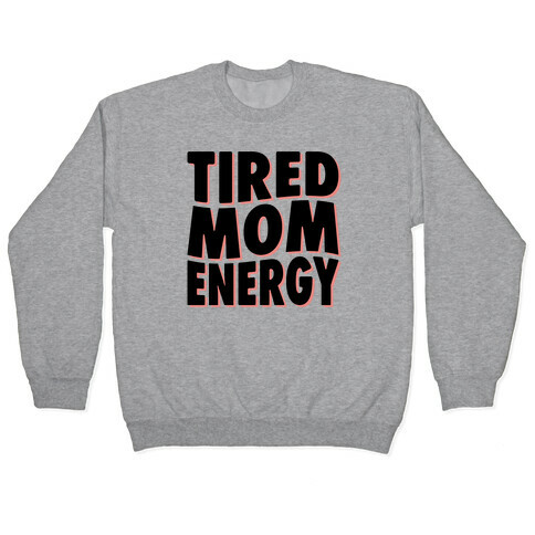 Tired Mom Energy Pullover