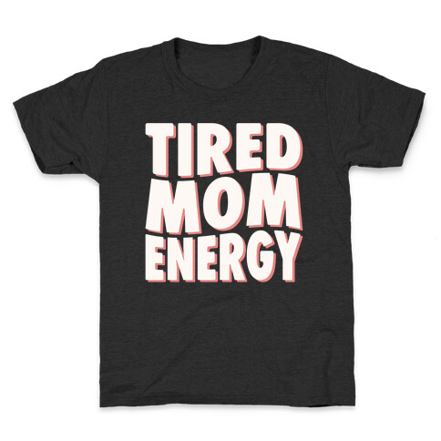 Tired Mom Energy Kids T-Shirt