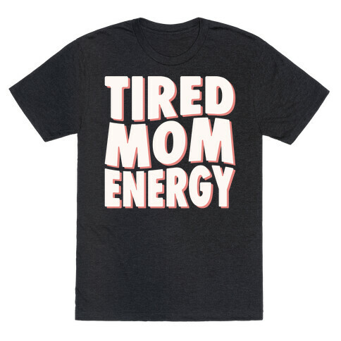 Tired Mom Energy T-Shirt