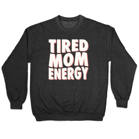 Tired Mom Energy Pullover