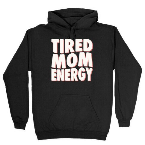 Tired Mom Energy Hooded Sweatshirt