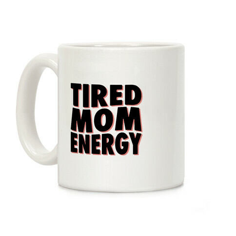 Tired Mom Energy Coffee Mug