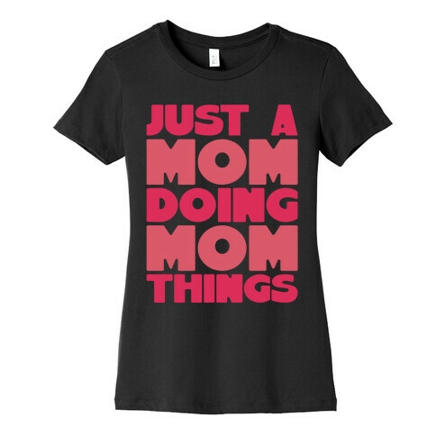 Just A Mom Doing Mom Things Womens T-Shirt