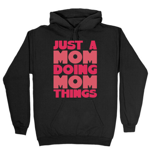 Just A Mom Doing Mom Things Hooded Sweatshirt