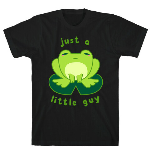Just a Little Guy (Frog) T-Shirt