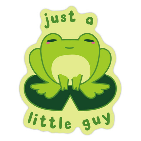 Just a Little Guy (Frog) Die Cut Sticker