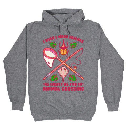 I Wish I Made Friends As Easily As I Do In Animal Crossing Hooded Sweatshirt