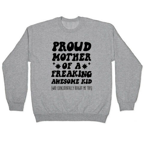 Proud Mother of a Freaking Awesome Kid Pullover