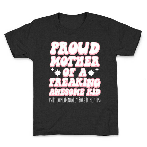 Proud Mother of a Freaking Awesome Kid Kids T-Shirt