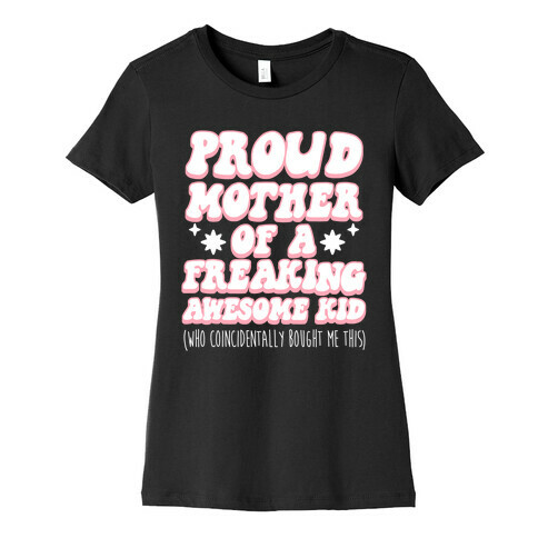 Proud Mother of a Freaking Awesome Kid Womens T-Shirt