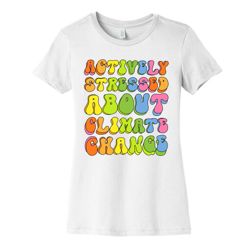 Actively Stressed About Climate Change  Womens T-Shirt