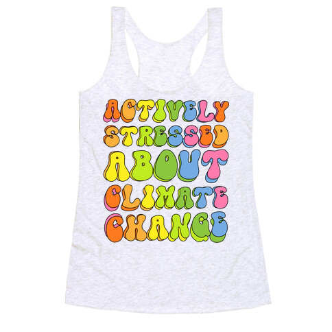 Actively Stressed About Climate Change  Racerback Tank Top