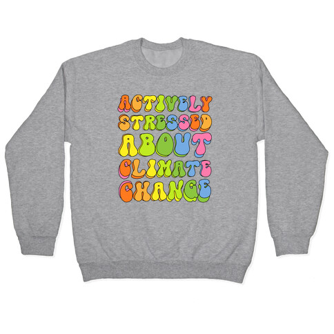 Actively Stressed About Climate Change  Pullover