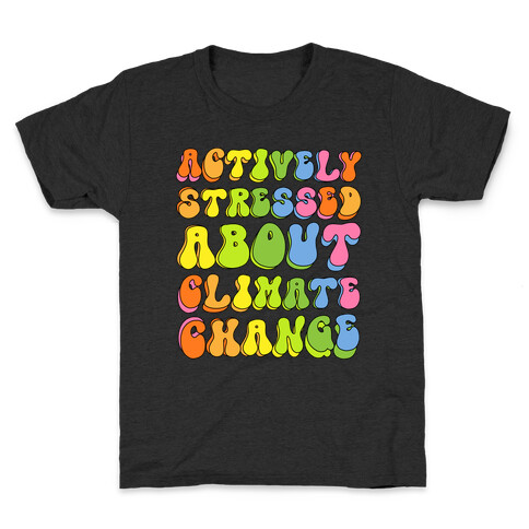 Actively Stressed About Climate Change  Kids T-Shirt