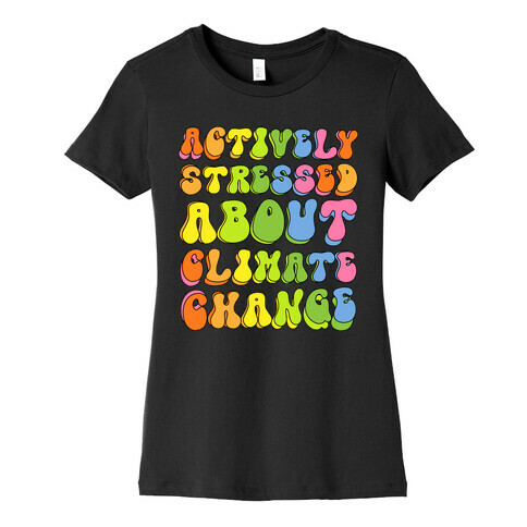 Actively Stressed About Climate Change  Womens T-Shirt