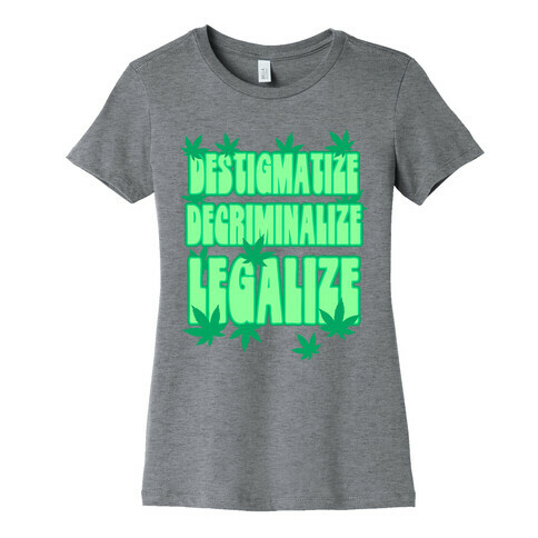 Destigmatize Decriminalize Legalize Womens T-Shirt