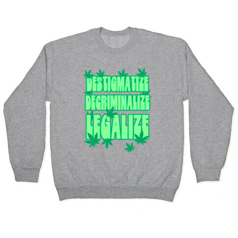 Destigmatize Decriminalize Legalize Pullover