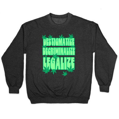 Destigmatize Decriminalize Legalize Pullover