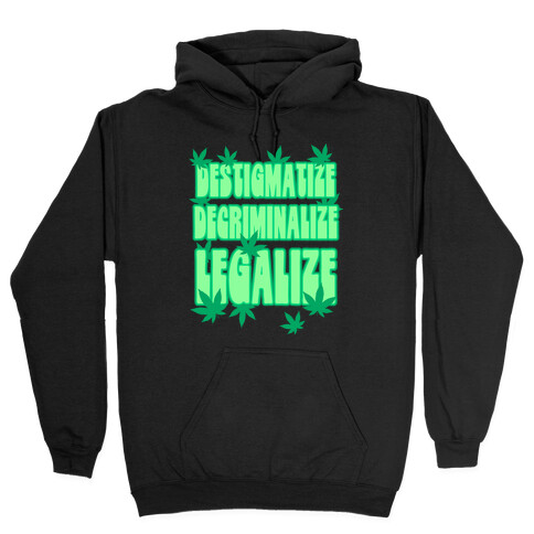 Destigmatize Decriminalize Legalize Hooded Sweatshirt