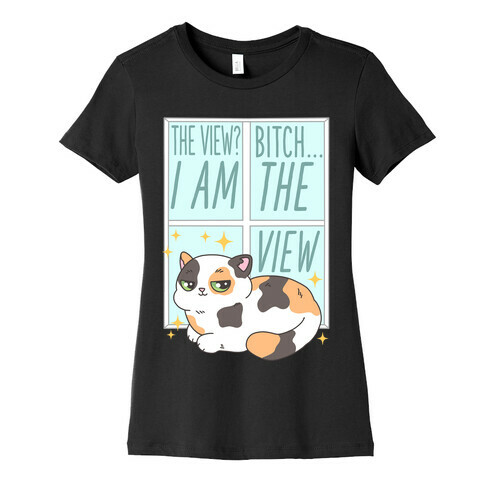 I Am The View Cat Womens T-Shirt