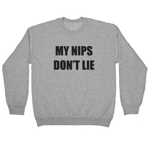 My Nips Don't Lie Pullover