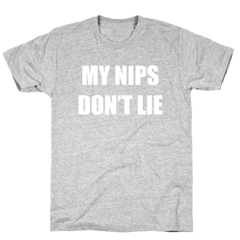 My Nips Don't Lie T-Shirt