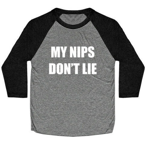 My Nips Don't Lie Baseball Tee