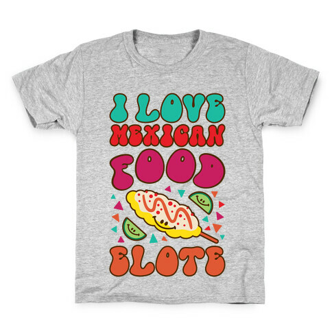 I Love Mexican Food Elote Kids T-Shirt