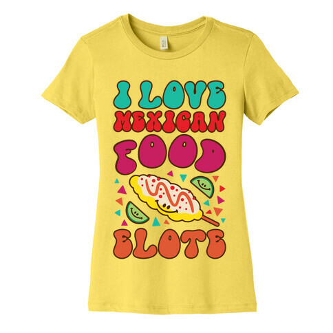 I Love Mexican Food Elote Womens T-Shirt