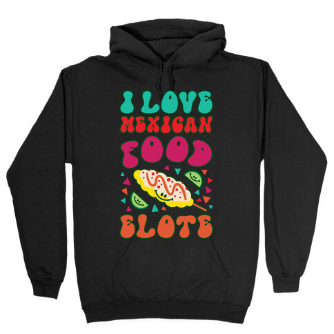 I Love Mexican Food Elote Hooded Sweatshirt