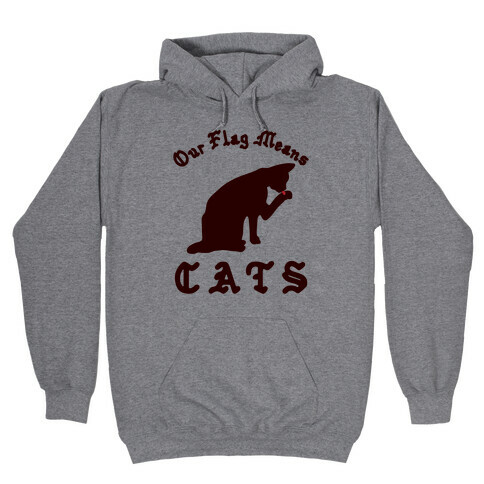 Our Flag Means Cats  Hooded Sweatshirt