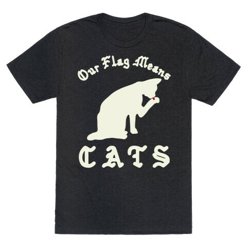 Our Flag Means Cats  T-Shirt