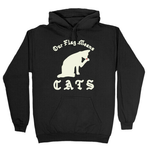 Our Flag Means Cats  Hooded Sweatshirt