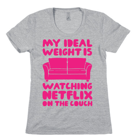 My Ideal Weight is Watching Netflix on the Couch Womens T-Shirt