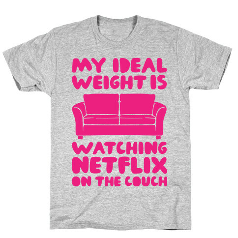 My Ideal Weight is Watching Netflix on the Couch T-Shirt