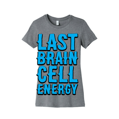 Last Brain Cell Energy Womens T-Shirt