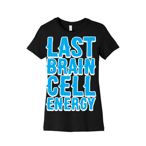 Last Brain Cell Energy Womens T-Shirt