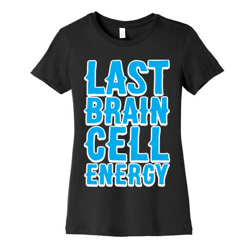 Last Brain Cell Energy Womens T-Shirt