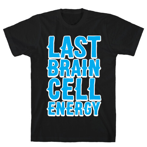 Last Brain Cell Energy T-Shirt