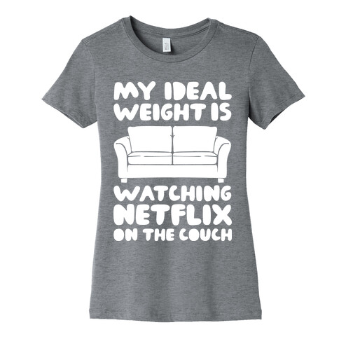 My Ideal Weight is Watching Netflix on the Couch Womens T-Shirt