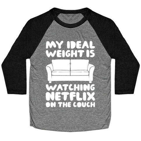 My Ideal Weight is Watching Netflix on the Couch Baseball Tee