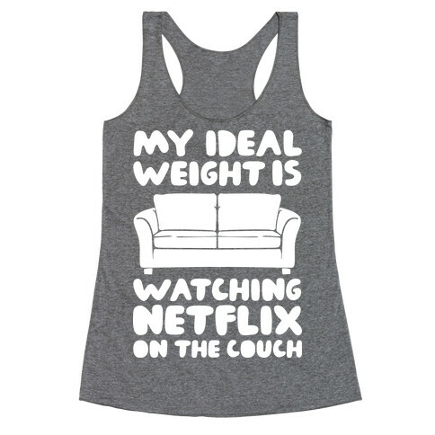 My Ideal Weight is Watching Netflix on the Couch Racerback Tank Top