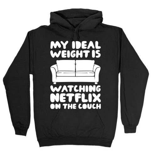 My Ideal Weight is Watching Netflix on the Couch Hooded Sweatshirt