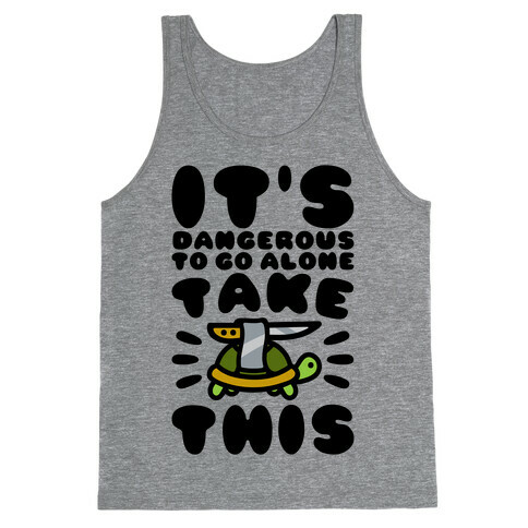 It's Dangerous To Go Alone Take This Turtle Tank Top