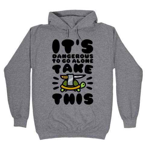 It's Dangerous To Go Alone Take This Turtle Hooded Sweatshirt