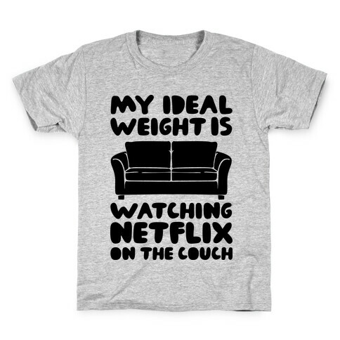 My Ideal Weight is Watching Netflix on the Couch Kids T-Shirt