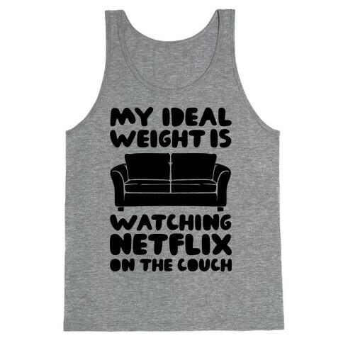 My Ideal Weight is Watching Netflix on the Couch Tank Top